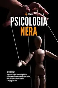 Psicologia Nera: 4 libri in 1. Scopri Tutti i Segreti della Psicologia Oscura, le Tecniche Proibite di PNL