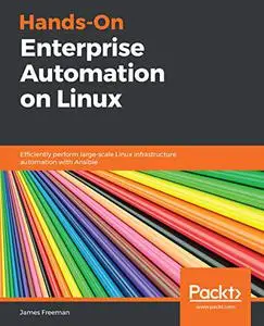 Hands-On Enterprise Automation on Linux: Efficiently perform large-scale Linux infrastructure automation with Ansible (Repost)