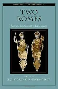 Two Romes: Rome and Constantinople in Late Antiquity