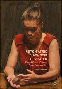 Psychiatric Diagnosis Revisited: From DSM to Clinical Case Formulation