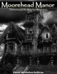 «Moorehead Manor» by David McMullen-Sullivan