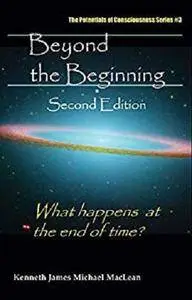 Beyond the Beginning (The Potentials of Consciousness Book 3) [Kindle Edition]