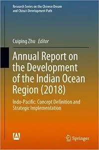 Annual Report on the Development of the Indian Ocean Region (2018): Indo-Pacific: Concept Definition and Strategic Imple