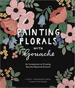 Painting Florals with Gouache: An Introduction to Creating Beautiful Botanical Artwork