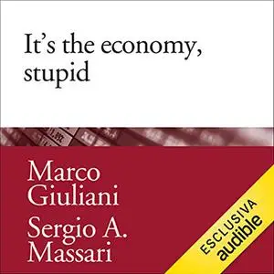 «It's the economy, stupid (Italian edition)» by Marco Giuliani, Sergio Alberto Massari