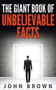 The Giant Book of Unbelievable Facts