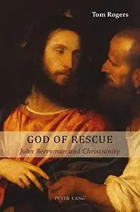 God of rescue : John Berryman and Christianity