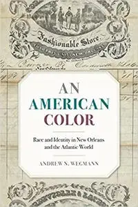 An American Color: Race and Identity in New Orleans and the Atlantic World