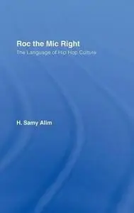 Roc the Mic Right: The Language of Hip Hop Culture