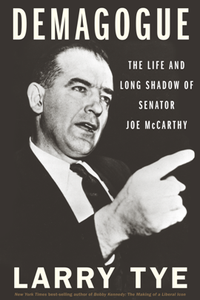 Demagogue : The Life and Long Shadow of Senator Joe McCarthy