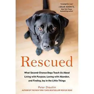 Rescued: What Second-Chance Dogs Teach Us About Living with Purpose, Loving with Abandon, and Finding Joy [Audiobook]