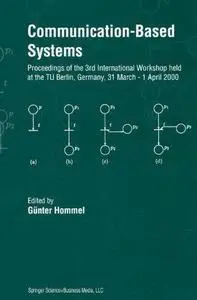 Communication-Based Systems: Proceeding of the 3rd International Workshop held at the TU Berlin, Germany, 31 March – 1 April 20
