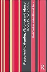 Researching Gender, Violence and Abuse: Theory, Methods, Action