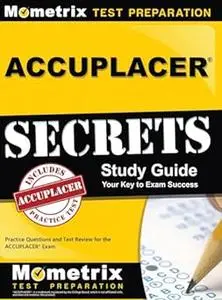 ACCUPLACER Secrets Study Guide: Practice Questions and Test Review for the ACCUPLACER Exam