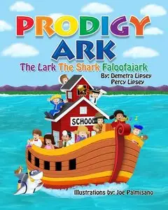 Demetra Lipsey, Percy Lipsey, "Prodigy Ark: The Lark The Shark Faloofajark"