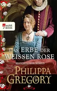 Philippa Gregory - Das Erbe der weißen Rose