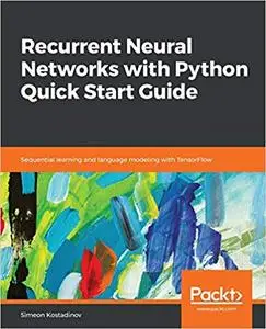 Recurrent Neural Networks with Python Quick Start Guide