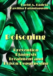 "Poisoning: Prevention, Diagnosis, Treatment and Poison Repurposing" ed. by Farid A. Badria, Kavitha Palaniappan