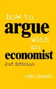 How to Argue with an Economist, 2 edition (repost)