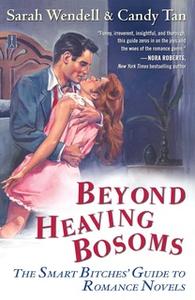 «Beyond Heaving Bosoms: The Smart Bitches' Guide to Romance Novels» by Sarah Wendell,Candy Tan