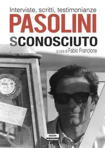 Fabio Francione – Pasolini sconosciuto. Interviste, scritti, testimonianze