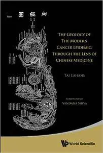 The Geology of the Modern Cancer Epidemic: Through the Lens of Chinese Medicine