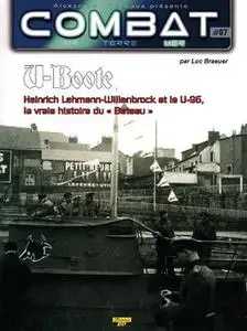 U-Boote: Heinrich Lehmann-Willenbrock et le U-96, La Vraie Histoire du Bateau (Combat Air Terre Mer №07)