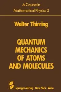 A Course in Mathematical Physics : Quantum Mechanics of Atoms and Molecules