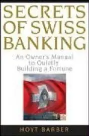 Secrets of Swiss Banking: An Owner's Manual to Quietly Building a Fortune