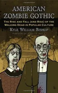 American Zombie Gothic: The Rise and Fall (and Rise) of the Walking Dead in Popular Culture