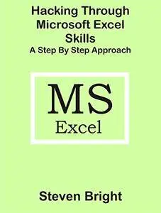 Hacking Through Microsoft Excel Skills A Step by Step Approach