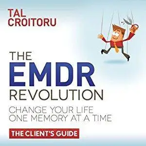 The EMDR Revolution: Change Your Life One Memory At A Time: The Client's Guide [Audiobook]