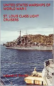 UNITED STATES WARSHIPS OF WORLD WAR II ST. LOUIS CLASS LIGHT CRUISERS