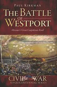 The Battle of Westport: Missouri's Great Confederate Raid