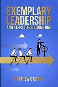 EXEMPLARY LEADERSHIP: How to become a leader and leadership books