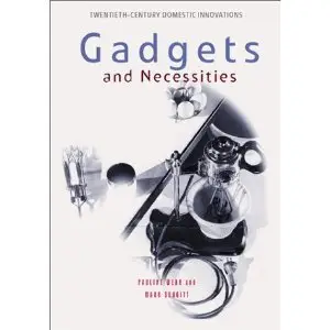 "Gadgets and Necessities: An Encyclopedia of Household Innovations" by Pauline Webb, Mark Suggitt