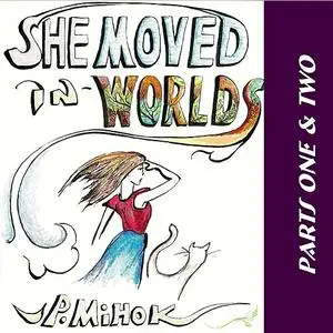 «She Moved In Worlds - Parts One and Two» by J.P. Mihok