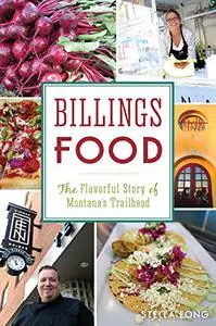 Billings Food: The Flavorful Story of Montana's Trailhead