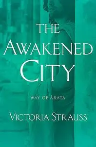 «The Awakened City» by Victoria Strauss