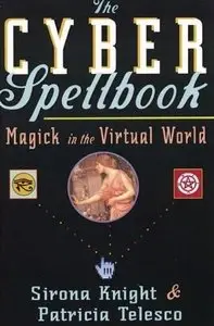 Patricia Telesco, Sirona Knight - The Cyber Spellbook: Magick in the Virtual World
