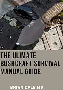 THE ULTIMATE BUSHCRAFT SURVIVAL MANUAL GUIDE