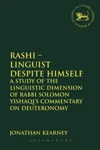 Rashi - Linguist despite Himself: A Study of the Linguistic Dimension of Rabbi Solomon Yishaqi's Commentary on Deuteronomy