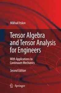 Tensor Algebra and Tensor Analysis for Engineers: With Applications to Continuum Mechanics, Second Edition