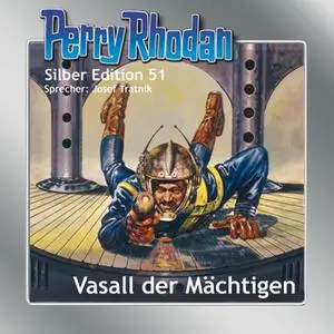 «Perry Rhodan - Silber Edition 51: Vasall der Mächtigen» by William Voltz,Clark Darlton,Hans Kneifel,H.G. Ewers