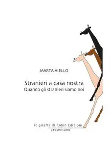 Marta Aiello - Stranieri a casa nostra. Quando gli stranieri siamo noi