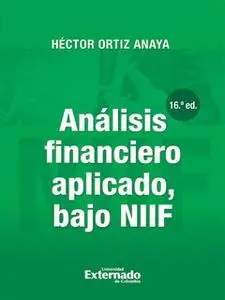 «Análisis financiero aplicado, bajo NIIF (16a. Edición)» by Héctor Ortiz Anaya