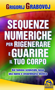 Grigorij Grabovoj - Sequenze numeriche per rigenerare e guarire il tuo corpo (2013)