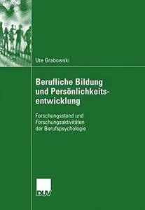 Berufliche Bildung und Persönlichkeitsentwicklung: Forschungsstand und Forschungsaktivitäten der Berufspsychologie