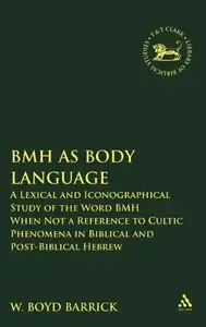 BMH as Body Language: A Lexical and Iconographical Study of the Word BMH When Not a Reference to Cultic Phenomena in Biblical