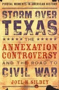 Storm over Texas : the annexation controversy and the road to Civil War